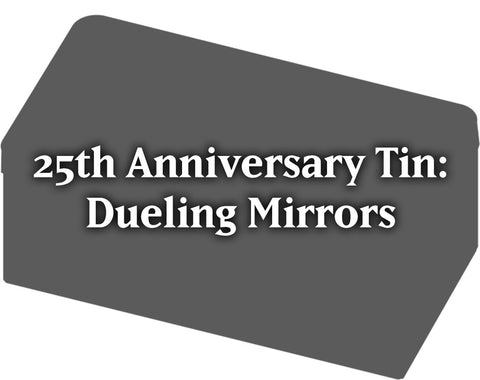 25th Anniversary Tin: Dueling Mirrors Individual (PREORDER)